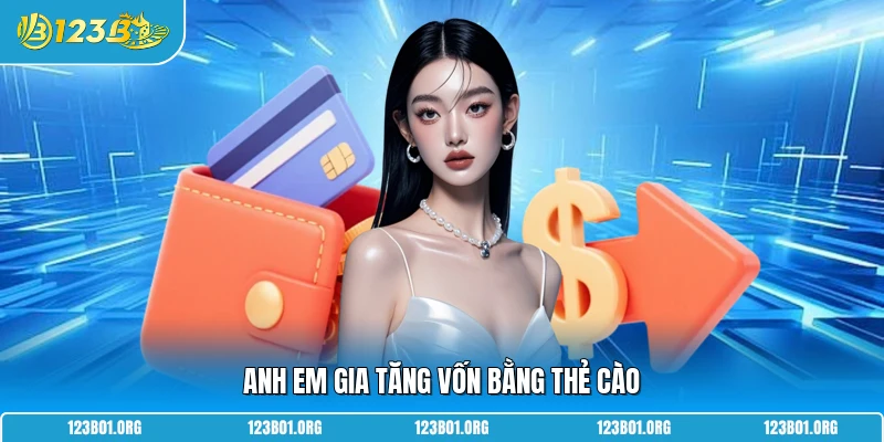 Anh em gia tăng vốn bằng thẻ cào