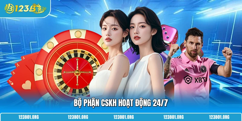 Bộ phận CSKH hoạt động 24/7