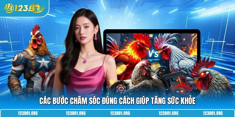 Các bước chăm sóc đúng cách giúp tăng sức khỏe