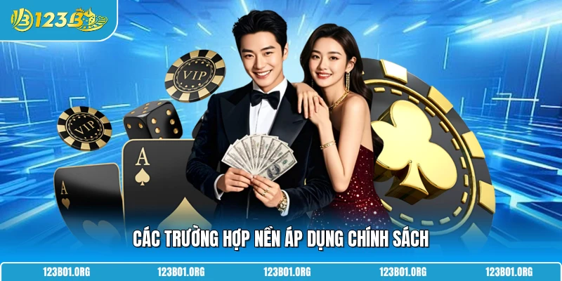 Các trường hợp nền áp dụng chính sách