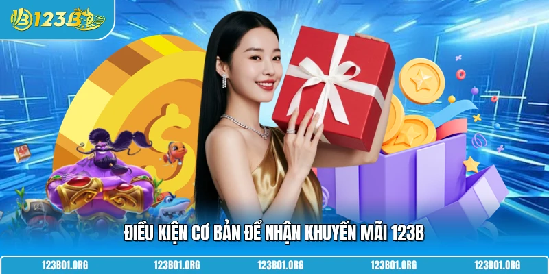 Điều kiện cơ bản để nhận khuyến mãi 123B