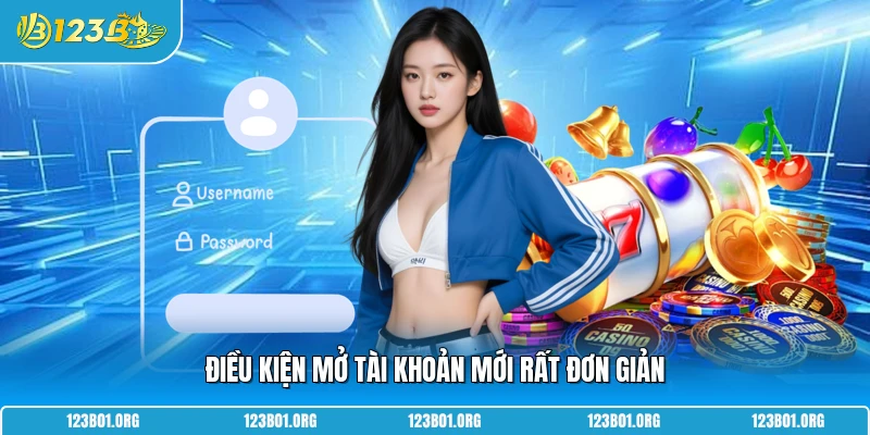 Điều kiện mở tài khoản mới rất đơn giản