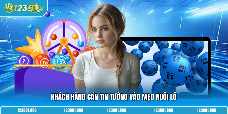 Khách hàng cần tin tưởng vào mẹo nuôi lô