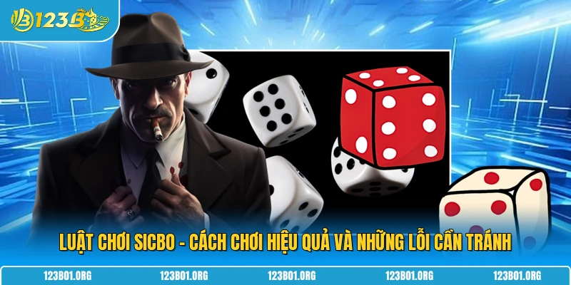 Luật Chơi Sicbo - Cách Chơi Hiệu Quả Và Những Lỗi Cần Tránh