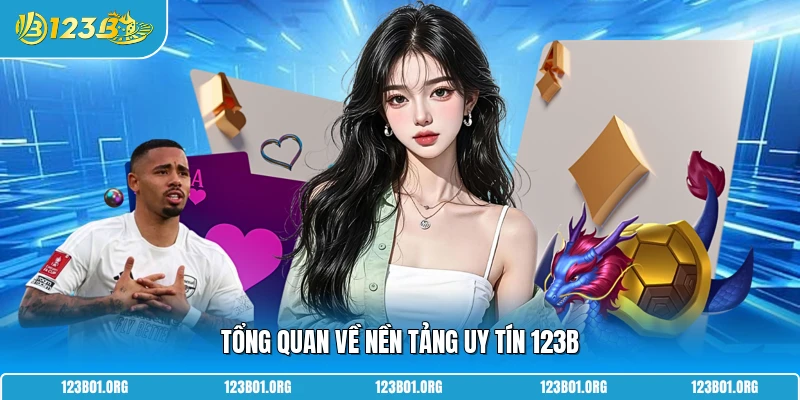 Tổng quan về nền tảng uy tín 123B 