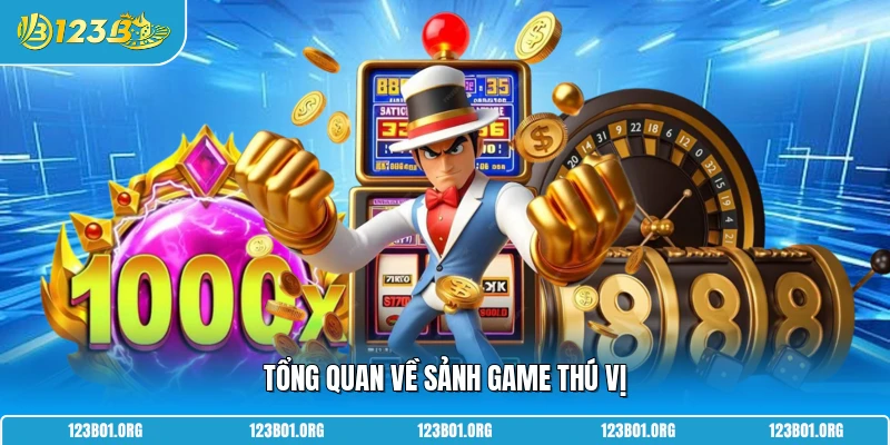 Tổng quan về sảnh game thú vị