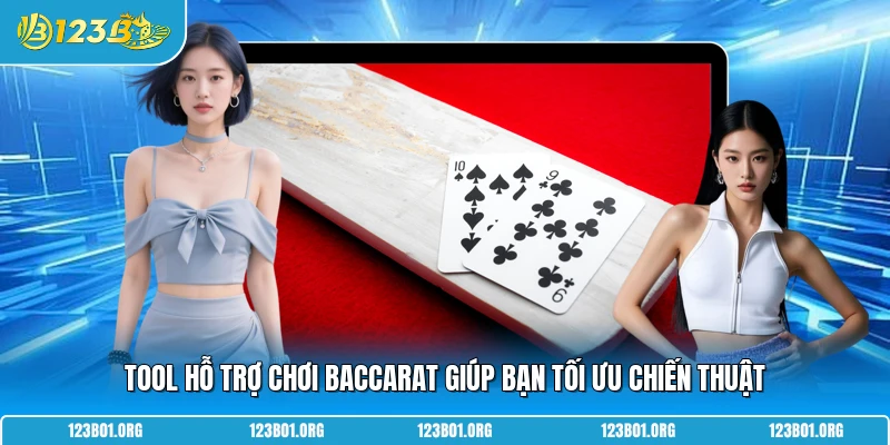 Tool hỗ trợ chơi baccarat giúp bạn tối ưu chiến thuật