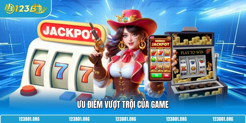 Ưu điểm vượt trội của game